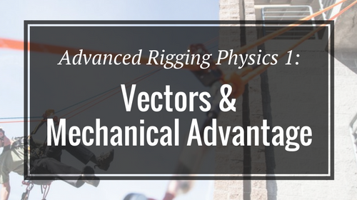 Advanced Rigging Physics 1- Vectors & Mechanical Advantage - Rigging Lab Academy