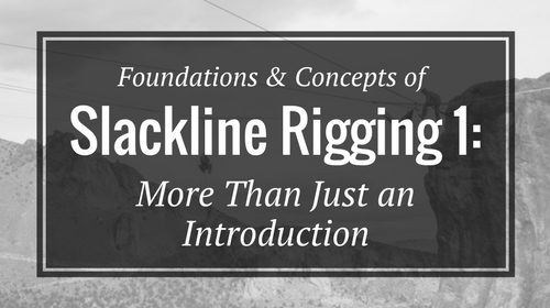 Foundations & Concepts of Slackline Rigging 1- More Than Just an Introduction - Rigging Lab Academy