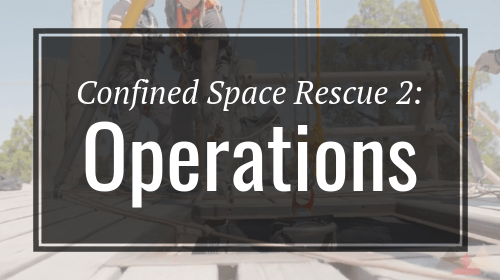 Confined Space Rescue 2 - Operations - Rigging Lab Academy